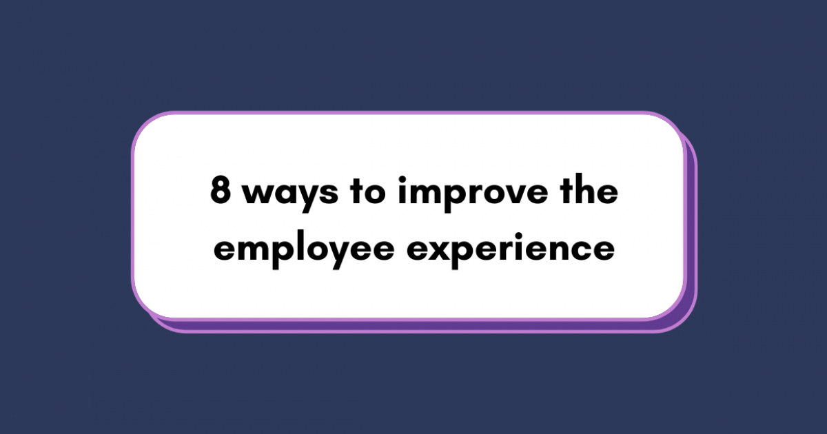 8 Ways To Improve The Employee Experience (EX) | Nimaworks